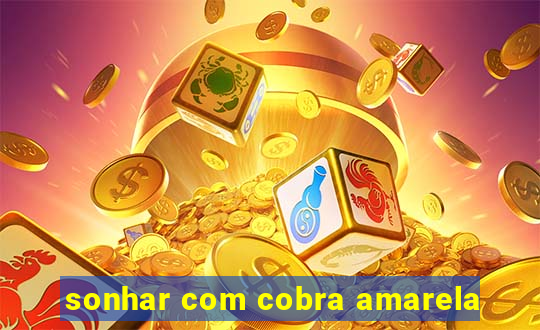 sonhar com cobra amarela